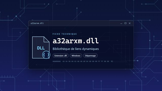 Erreur a32arxm.dll : causes et solutions Visuel technique du fichier a32arxm.dll, bibliothèque de liens dynamiques de Windows