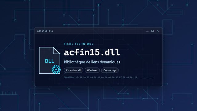 Erreur acfin15.dll : causes et solutions Visuel technique du fichier acfin15.dll, bibliothèque de liens dynamiques de Windows