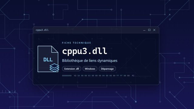 Erreur cppu3.dll : causes et solutions Visuel technique du fichier cppu3.dll, bibliothèque de liens dynamiques de Windows