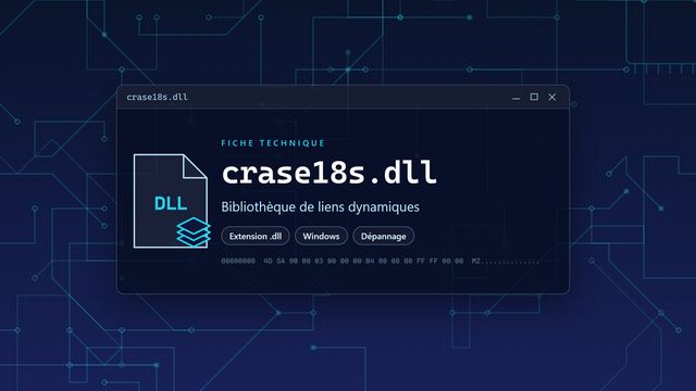 Erreur crase18s.dll : causes et solutions Visuel technique du fichier crase18s.dll, bibliothèque de liens dynamiques de Windows