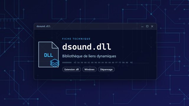 Erreur dsound.dll : causes et solutions Visuel technique du fichier dsound.dll, bibliothèque de liens dynamiques de Windows