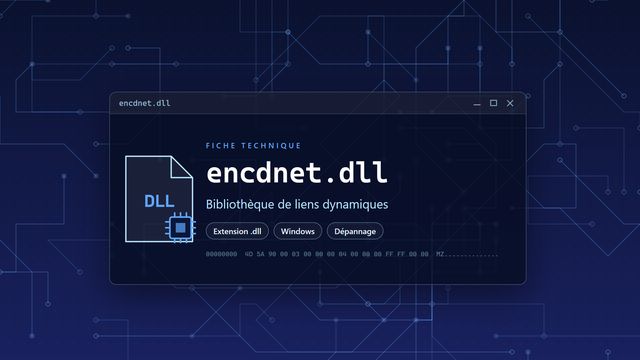 Erreur encdnet.dll : causes et solutions Visuel technique du fichier encdnet.dll, bibliothèque de liens dynamiques de Windows