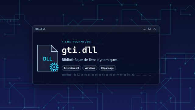Erreur gti.dll : causes et solutions Visuel technique du fichier gti.dll, bibliothèque de liens dynamiques de Windows